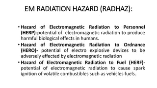 • Hazard of Electromagnetic Radiation to Personnel
(HERP)-potential of electromagnetic radiation to produce
harmful biolog...