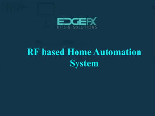 RF based Home Automation
System
 