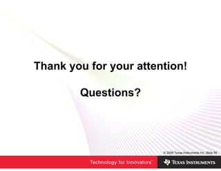 Thank you for your attention!

        Questions?




                      SLAP127   © 2006 Texas Instruments Inc, Slide 59
 