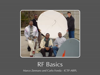 RF Basics 
Marco Zennaro and Carlo Fonda - ICTP-ARPL 
 