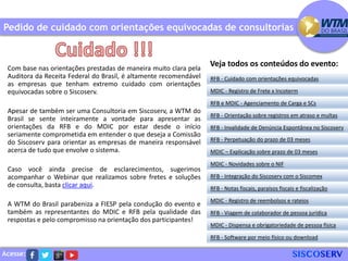 Acesse:
Com base nas orientações prestadas de maneira muito clara pela
Auditora da Receita Federal do Brasil, é altamente recomendável
as empresas que tenham extremo cuidado com orientações
equivocadas sobre o Siscoserv.
Apesar de também ser uma Consultoria em Siscoserv, a WTM do
Brasil se sente inteiramente a vontade para apresentar as
orientações da RFB e do MDIC por estar desde o início
seriamente comprometida em entender o que deseja a Comissão
do Siscoserv para orientar as empresas de maneira responsável
acerca de tudo que envolve o sistema.
Caso você ainda precise de esclarecimentos, sugerimos
acompanhar o Webinar que realizamos sobre fretes e soluções
de consulta, basta clicar aqui.
A WTM do Brasil parabeniza a FIESP pela condução do evento e
também as representantes do MDIC e RFB pela qualidade das
respostas e pelo compromisso na orientação dos participantes!
Pedido de cuidado com orientações equivocadas de consultorias
RFB - Cuidado com orientações equivocadas
MDIC - Registro de Frete x Incoterm
RFB e MDIC - Agenciamento de Carga e SCs
RFB - Invalidade de Denúncia Espontânea no Siscoserv
RFB - Perpetuação do prazo de 03 meses
MDIC – Explicação sobre prazo de 03 meses
RFB - Orientação sobre registros em atraso e multas
MDIC - Novidades sobre o NIF
RFB - Integração do Siscoserv com o Siscomex
RFB - Notas fiscais, paraísos fiscais e fiscalização
MDIC - Registro de reembolsos e rateios
RFB - Viagem de colaborador de pessoa jurídica
MDIC - Dispensa e obrigatoriedade de pessoa física
RFB - Software por meio físico ou download
Veja todos os conteúdos do evento:
 