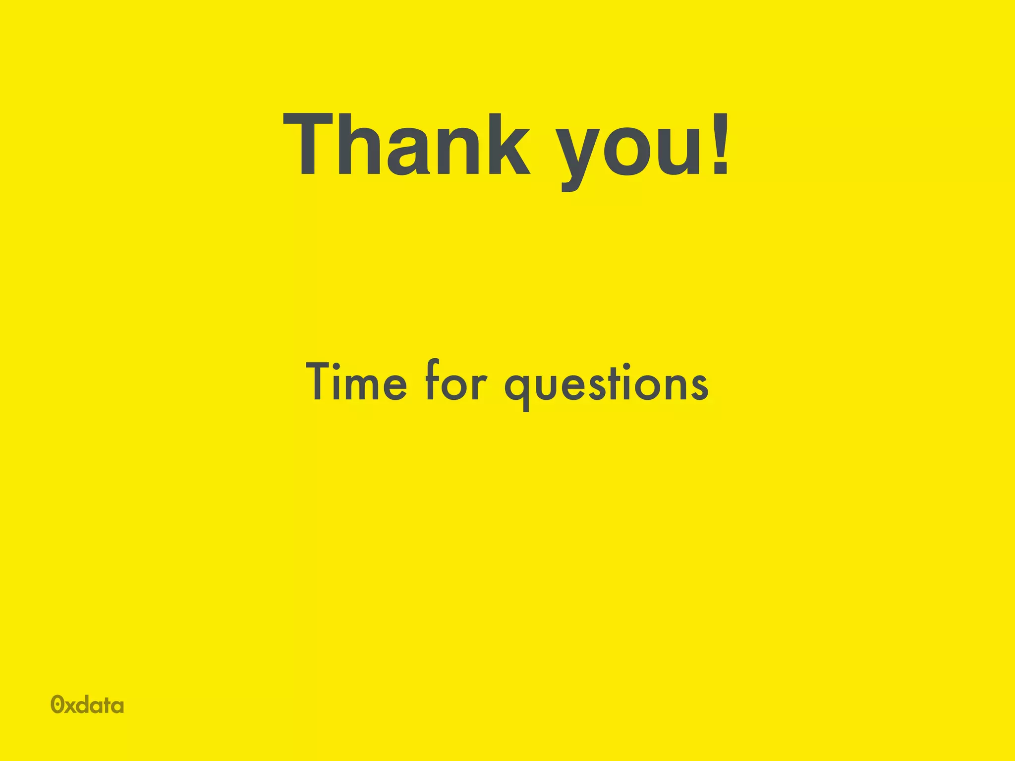 Time for questions
Thank you!
 