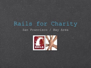 Rails for Charity
  San Francisco / Bay Area
 