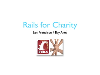 Rails for Charity
   San Francisco / Bay Area
 