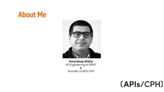 About Me
Amandeep Midha
VP Engineering at ERNIT
&
Founder of APIs CPH
 