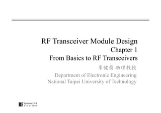 RF Transceiver Module Design
Chapter 1
From Basics to RF Transceivers
李健榮 助理教授
Department of Electronic Engineering
National Taipei University of Technology
 