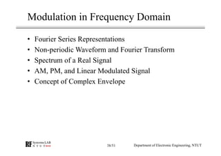 Modulation in Frequency Domain
• Fourier Series Representations
• Non-periodic Waveform and Fourier Transform
• Spectrum o...