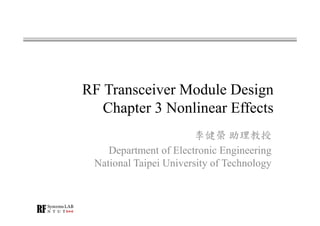 RF Transceiver Module Design
Chapter 3 Nonlinear Effects
李健榮 助理教授
Department of Electronic Engineering
National Taipei University of Technology
 