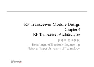 RF Transceiver Module Design
Chapter 4
RF Transceiver Architectures
李健榮 助理教授
Department of Electronic Engineering
National Taipei University of Technology
 