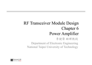 RF Transceiver Module Design
Chapter 6
Power Amplifier
Department of Electronic Engineering
National Taipei University of Technology
 