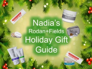 Nadia’s
Rodan+Fields
Holiday Gift
Guide
 