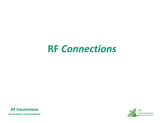 RF Connections




 RF Connections
Experience and Integrity
 