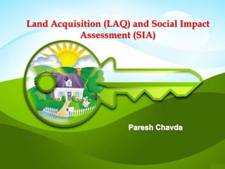 Land Acquisition (LAQ) and Social Impact
Assessment (SIA)
 