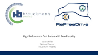 High Performance Cast Rotors with Zero Porosity
David Schmitz
Technical Director
breuckmann eMobility
 
