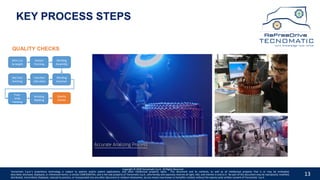 13
KEY PROCESS STEPS
Wire Cut
to length
Hairpin
Forming
Winding
Assembly
Winding
Insertion
Insertion
into stack
Slot liner
Forming
Free-
ends
Twisting
Winding
Welding
Quality
Checks
QUALITY CHECKS
Tecnomatic S.p.A.’s proprietary technology is subject to patents and/or patent applications, and other intellectual property rights. This document and its contents, as well as all intellectual property that is or may be embodied,
described, disclosed, displayed, or referenced herein, is strictly CONFIDENTIAL, and is the sole property of Tecnomatic S.p.A., who hereby and expressly reserves all right, title, and interest in and to it. No part of this document may be reproduced, modified,
distributed, transmitted, displayed, reduced to practice, or incorporated into any other document or medium whatsoever, by any means now known or hereafter created, without the express prior written consent of Tecnomatic. S.p.A.
Copyright © 2020 Tecnomatic S.p.A. All Rights Reserved
 