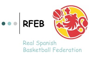 RFEB

Real Spanish
Basketball Federation
 