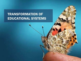 TRANSFORMATION OF  EDUCATIONAL SYSTEMS 