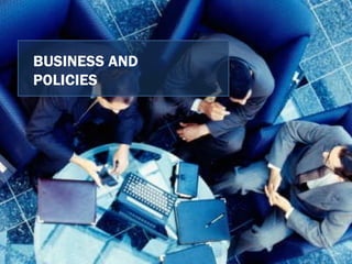 BUSINESS AND  POLICIES 