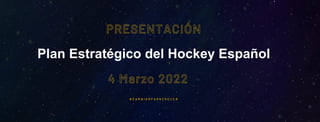 Plan Estratégico del Hockey Español
# C A M B I A R P A R A C R E C E R
 