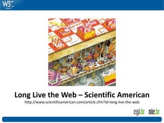 Long Live the Web – Scientific American
  http://www.scientificamerican.com/article.cfm?id=long-live-the-web
 
