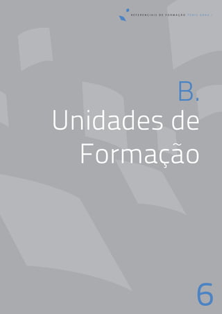 6
Unidades de
Formação
B.
R E F E R E N C I A I S D E F O R M A Ç Ã O T É N I S G R A U I
 