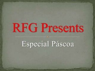 Especial Páscoa RFG Presents 