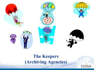 The ke The Keepers
       The Keepers
   (Archiving Agencies)
 