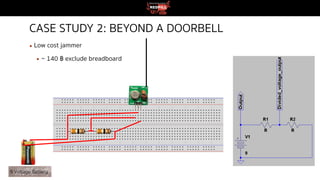 CASE STUDY 2: BEYOND A DOORBELL
▪ Low cost jammer
▪ ~ 140 ฿ exclude breadboard
9 Voltage Battery
 