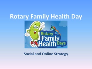 Rotary Family Health Day

Social and Online Strategy

 