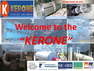 BYKERONE(ISO9001:2008CERTIFIED
COMPANY)
Welcome to the
“KERONE”
ESTABLISHED IN 1976
 