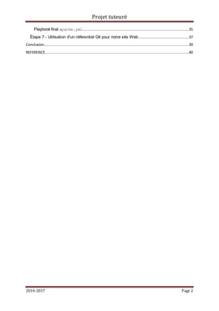 Projet tuteuré
2016-2017 Page 2
Playbook final apache.yml................................................................................................35
Étape 7 - Utilisation d'un référentiel Git pour notre site Web..............................................37
Conclusion...................................................................................................................................39
REFERENCE..................................................................................................................................40
 