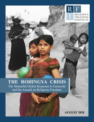 1
THE ROHINGYA CRISIS
The Shameful Global Response to Genocide
and the Assault on Religious Freedom
AUGUST 2018
 