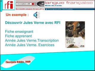 Un exemple :   Découvrir Jules Verne avec RFI Fiche enseignant Fiche apprenant Ann é e Jules  Verne.Transcription Ann é e Jules Verne.  Exercices 