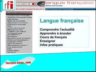 Langue française     Comprendre l'actualité    Apprendre à écouter   Cours de français   Enseigner   Infos pratiques   