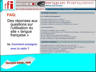   FAQ:   Des réponses aux questions sur l’utilisation du site « langue française »   Ex.  Comment enseigner avec la radio ?   