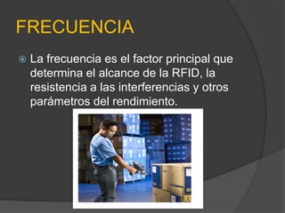 FRECUENCIALa frecuencia es el factor principal que determina el alcance de la RFID, la resistencia a las interferencias y otros parámetros del rendimiento.