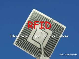 RFID
Identificación por radiofrecuencia
 