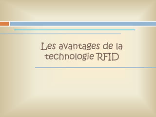 Les avantages de la
 technologie RFID
 