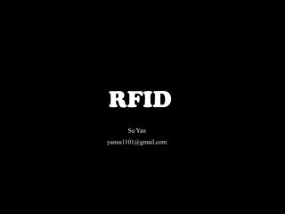 RFID
      Su Yan
yansu1101@gmail.com
 