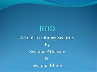 A Tool To Library Security
By
Swapna Athavale
&
Swapna Bhide

 