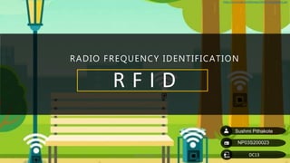 RADIO FREQUENCY IDENTIFICATION
R F I D
Sushmi Pithakote
DC13
NP03S200023
https://scx2.b-cdn.net/gfx/news/2018/1-mitengineers.jpg
NP03S200023
 