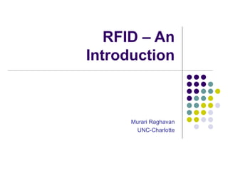 RFID – An
Introduction
Murari Raghavan
UNC-Charlotte
 