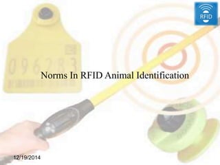 12/19/2014
Norms In RFID Animal Identification
 