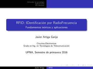 Entender la tecnología
Aplicaciones
En resumen
RFID: IDentiﬁcación por RadioFrecuencia
Fundamentos teóricos y aplicaciones...
