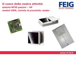 Il cuore della nostra attività:
sistemi RFID passivi – HF
moduli OEM, vicinity & proximity reader

www.rf-id.it

 