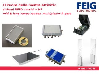 Il cuore della nostra attività:
sistemi RFID passivi – HF
mid & long range reader, multiplexer & gate

www.rf-id.it

 