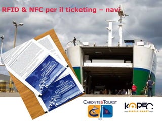 RFID & NFC per il ticketing – navi 
RFID NFC per il ticketing – navi 
Smart Coffee 
 