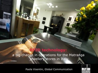 Paola Visentin, Global Communication
RFID technology:
a big change in operations for the Matranga
jewellery stores in Italy
 