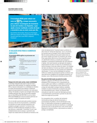 RELATÓRIO SOBRE O SETOR
MERCADO VAREJISTA DA MODA
2
A SOLUÇÃO RFID PARA O COMÉRCIO
VAREJISTA
A tecnologia RFID agiliza os processos em
cada etapa
Leitores RFID
Fixos
•	Recepção
•	Monitoramento de itens nos pontos de
transição entre o depósito e o piso de
vendas
•	Soluções inteligentes para prateleiras
Leitores RFID
Portáteis
•	Inventário
•	Contagem cíclica
•	Localização
Leitores RFID
Mãos Livres
•	Ponto de venda (POS)
•	Entrada no sistema
•	Processamento de pedidos dentro da loja
Tempos de ciclo mais curtos, maior visibilidade
A tecnologia adequada pode ajudar as lojas de moda a
abordar estas velhas questões. Ao implantar tecnologia
RFID, as lojas de moda podem ter a visibilidade do inventário
em tempo real necessária para melhorar os diferentes
aspectos do gerenciamento do inventário, com muito pouco
esforço. Por exemplo, em geral, uma contagem cíclica manual
completa pode levar dias, mas um funcionário equipado
com um leitor RFID portátil MC3190-Z ou com um leitor
RFID móvel RD5000 para carros de compras pode fazer um
inventário completo em questão de minutos.
Em um mercado caracterizado pelos produtos sazonais
com pouca vida útil de armazenamento, a visibilidade
do inventário em tempo real pode representar uma
verdadeira vantagem comercial. E os leitores leves
RFID fixos FX7400 da Motorola instalados em toda a
loja oferecem a capacidade “instantânea” de ver o que
verdadeiramente está no estoque, e permitem uma
reação mais rápida diante da demanda de inventário e dos
níveis de abastecimento. É possível reduzir ou eliminar os
altos níveis de “estoque de segurança”, isto é, um excesso
de inventário para se proteger contra a falta de estoque.
Não há vendas perdidas por não poder localizar itens, já
que mesmo aqueles que estão nos provadores são visíveis.
Como cada produto dentro de um envio específico possui
um identificador exclusivo, as tarefas para assegurar a
qualidade e a prevenção de falsificações são mais eficientes
e rápidas. Uma maior precisão nas operações de seleção e
empacotamento de itens se traduz em um atendimento em
termos de tempo e forma das ordens de compra. As imitações
são fáceis de detectar. Os envios que faltam e podem afetar
o sortimento de produtos em suas estantes são rapidamente
identificados. E o novo nível de visibilidade do inventário
melhora as medidas de prevenção de perdas ao oferecer uma
capa adicional de inteligência às tecnologias existentes e já
testadas, como o Monitoramento Eletrônico de Itens (EAS).
Da ponta da fabricação ao ponto de venda
Quando os aplicativos de RFID para bens de consumo
embalados (CPG) começaram com o etiquetamento de
caixas e pallets para melhorar a visibilidade na cadeia de
fornecimento, os especialistas do setor admitiram que
as lojas de moda podem conseguir melhores resultados
imediatos ao passar diretamente as etiquetas para itens
com direcionamento para o cliente. As etiquetas RFID
colocadas em cada item no ponto de fabricação permitem
o acompanhamento automatizado e granular de cada item,
desde sua criação até sua venda.
Em consequência disto, os pedidos são facilmente
monitorados ao longo da rede de fornecimento, o
processamento de pedidos a nível de distribuição é mais
eficaz, as falsificações introduzidas em qualquer ponto da
rede de fornecimento são fáceis de identificar e a visibilidade
granular dos itens na loja garante que o item correto esteja
disponível no momento preciso, o que aumenta as vendas...e
protege a rentabilidade.
O leitor RFID portátil MC9090-Z
leve da Motorola disponibiliza
para os vendedores uma
ferramenta para o varejo que
lhes permite realizar frequentes
contagens cíclicas.
A tecnologia RFID pode reduzir em
mais de 90%o tempo necessário
para efetuar recontagens de inventário
no piso de vendas e no depósito, o que
ajuda a tornar realidade o sonho de fazer
o inventário uma ou mais vezes por dia.
Kurt Salmon Associates, Avanço da Tecnologia
RFID para Artigos de Vestuário/Calçados (Moving
Forward with Item-Level RFID in Apparel/
Footwear)
MOT_ApplicationBrief_RFID_Fashion_PT_1001012.indd 2 11/9/12 9:49 AM
 