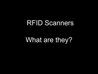 RFID Scanners
What are they?
